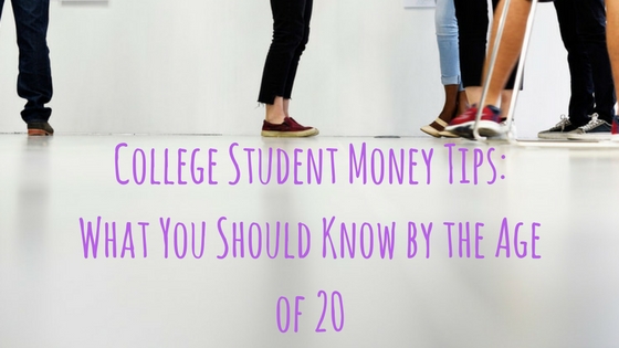 College Student Money Tips- What You Should Know by the Age of 20