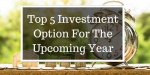 Top 5 investment options in the upcoming year
