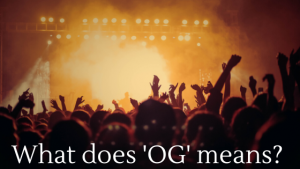 What does 'OG' means _