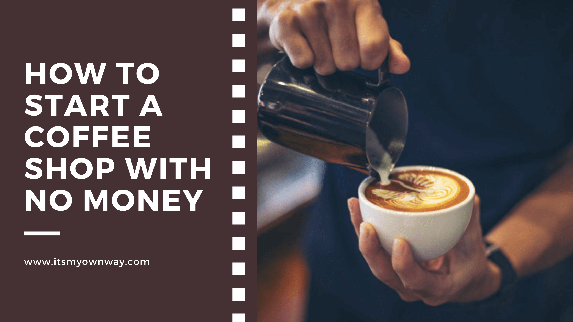 How to Start a Coffee Shop with No Money-Itsmyownway.com