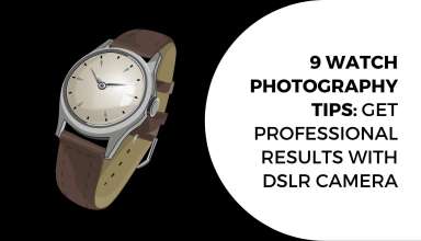 9 Watch Photography Tips Get Professional Results with DSLR Camera
